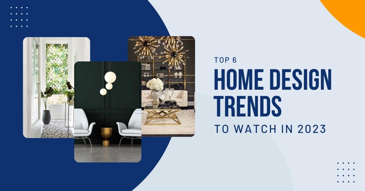 Top 6 Home Design Trends In 2023