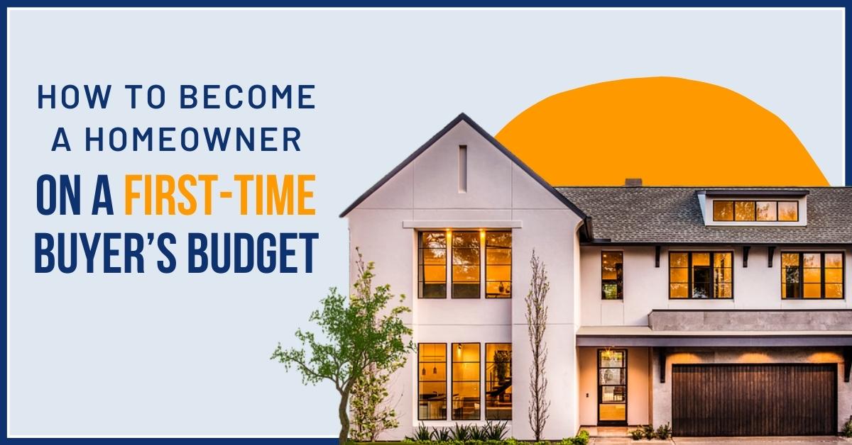 How To Become A Homeowner on First-Time Buyer's Budget